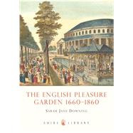 The English Pleasure Garden 1660–1860