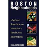 Boston Neighborhoods, 2nd; A Food Lover's Walking, Eating, and Shopping Guide to Ethnic Enclaves in and around Boston