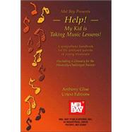 Help! My Kid Is Taking Music Lessons! : A Sympathetic Handbook for the Confused Parents of Young Musicians