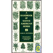 A Handbook of Native American Herbs The Pocket Guide to 125 Medicinal Plants and Their Uses