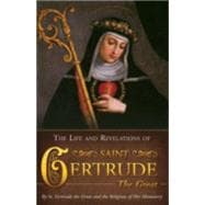 Life and Revelations of St. Gertrude the Great : A Classic from the Middle Ages Revealing the Love and Mercy of Jesus Toward Souls