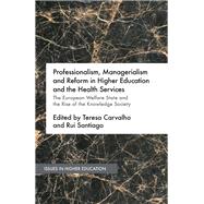 Professionalism, Managerialism and Reform in Higher Education and the Health Services The European Welfare State and the Rise of the Knowledge Society
