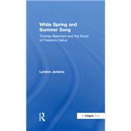 While Spring and Summer Sang: Thomas Beecham and the Music of Frederick Delius