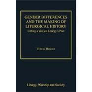 Gender Differences and the Making of Liturgical History: Lifting a Veil on Liturgy's Past