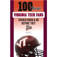 100 Things Virginia Tech Fans Should Know & Do Before They Die