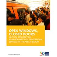 Open Windows, Closed Doors Mutual Recognition Arrangements on Professional Services in the ASEAN Region