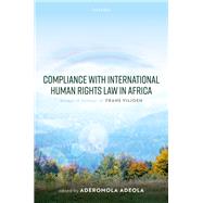 Compliance with International Human Rights Law in Africa Essays in Honour of Frans Viljoen