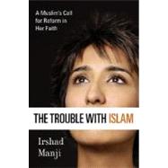 The Trouble with Islam A Muslim's Call for Reform in Her Faith