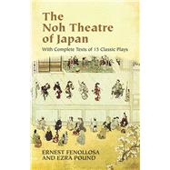 The Noh Theatre of Japan With Complete Texts of 15 Classic Plays