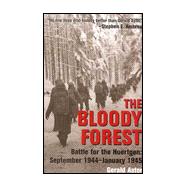 Bloody Forest : Battle for the Hurtgen: September 1944-January 1945