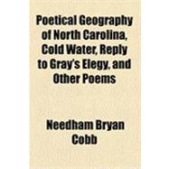 Poetical Geography of North Carolina, Cold Water, Reply to Gray's Elegy, and Other Poems