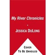 My River Chronicles Rediscovering the Work that Built America; A Personal and Historical Journey