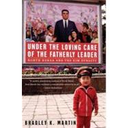 Under the Loving Care of the Fatherly Leader : North Korea and the Kim Dynasty