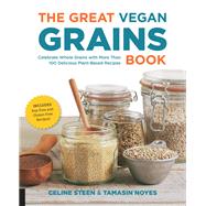 The Great Vegan Grains Book Celebrate Whole Grains with More than 100 Delicious Plant-Based Recipes * Includes Soy-Free and Gluten-Free Recipes!
