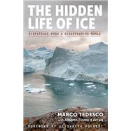 The Hidden Life of Ice Dispatches from a Disappearing World