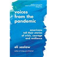 Voices from the Pandemic Americans Tell Their Stories of Crisis, Courage and Resilience