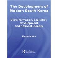 The Development of Modern South Korea: State Formation, Capitalist Development and National Identity