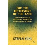 For the Betterment of the Race The Rise and Fall of the International Movement for Eugenics and Racial Hygiene