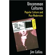 Uncommon Cultures: Popular Culture and Post-Modernism