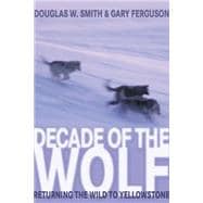 Decade of the Wolf Returning The Wild To Yellowstone