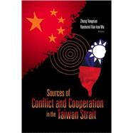 Sources of Conflict And Cooperation in the Taiwan Strait