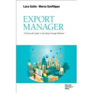 Export Manager A Practical Guide to Develop Foreign Markets