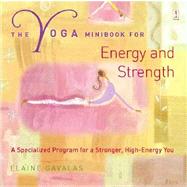The Yoga Minibook for Energy and Strength; A Specialized Program for a Stronger, High-Energy You