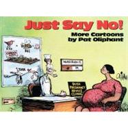 Just Say No! More Cartoons by Pat Oliphant