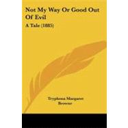 Not My Way or Good Out of Evil : A Tale (1885)