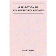 A Selection of Collected Folk-Songs