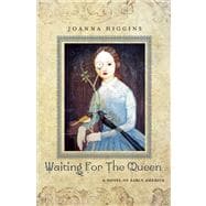 Waiting for the Queen A Novel of Early America