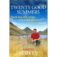 Twenty Good Summers Work Less, Live More and Make the Most of Your Money