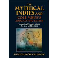 The Mythical Indies and Columbus's Apocalyptic Letter Imagining the Americas in the Late Middle Ages