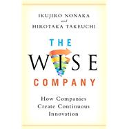 The Wise Company How Companies Create Continuous Innovation
