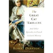The Great Cat Massacre and Other Episodes in French Cultural History
