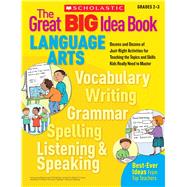 The Great BIG Idea Book: Language Arts Dozens and Dozens of Just-Right Activities for Teaching the Topics and Skills Kids Really Need to Master