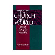 Text, Church and World : Towards a Theological Hermeneutic for Biblical Studies