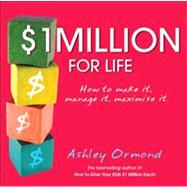 $1 Million for Life : How to Make It, Manage It, Maximise It