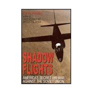 Shadow Flights : America's Secret Air War Against the Soviet Union
