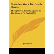 Christian Work for Gentle Hands : Thoughts on Female Agency in the Church of God (1873)