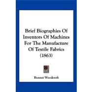 Brief Biographies of Inventors of Machines for the Manufacture of Textile Fabrics