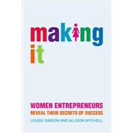 Making It Women Entrepreneurs Reveal Their Secrets of Success