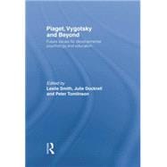 Piaget, Vygotsky & Beyond: Central Issues in Developmental Psychology and Education