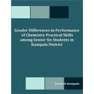 Gender Differences in Performance of Chemistry Practical Skills Among Senior Six Students in Kampala District