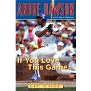 If You Love This Game . . . An MVP's Life in Baseball