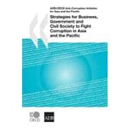 Strategies For Business, Government And Civil Society To Fight Corruption In Asia And The Pacific ADB/OECD Anti-Corruption Initiative For Asia And The Pacific