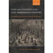 Love and Eugenics in the Late Nineteenth Century Rational Reproduction and the New Woman