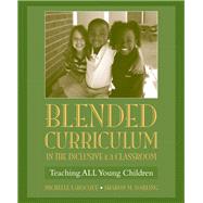 Blended Curriculum in the Inclusive K-3 Classroom Teaching ALL Young Children