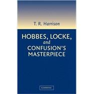 Hobbes, Locke, and Confusion's Masterpiece: An Examination of Seventeenth-Century Political Philosophy