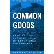 Common Goods Reinventing European Integration Governance